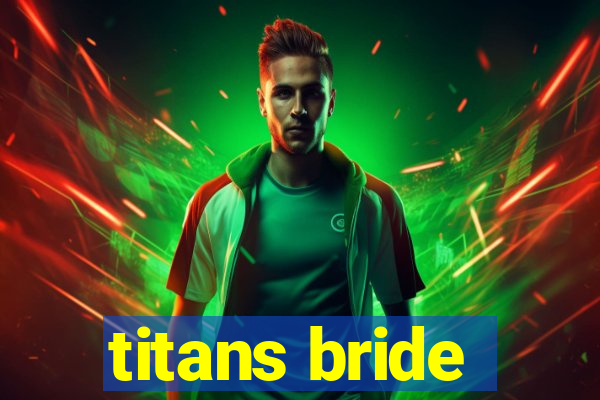 titans bride