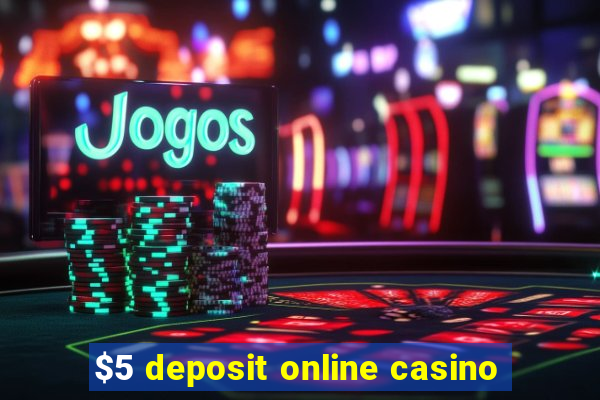 $5 deposit online casino