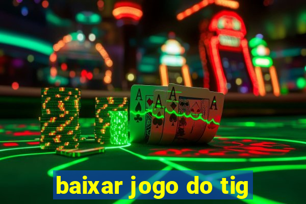 baixar jogo do tig