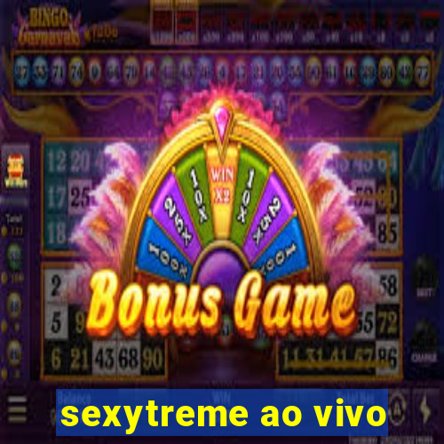 sexytreme ao vivo