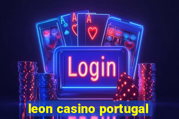 leon casino portugal