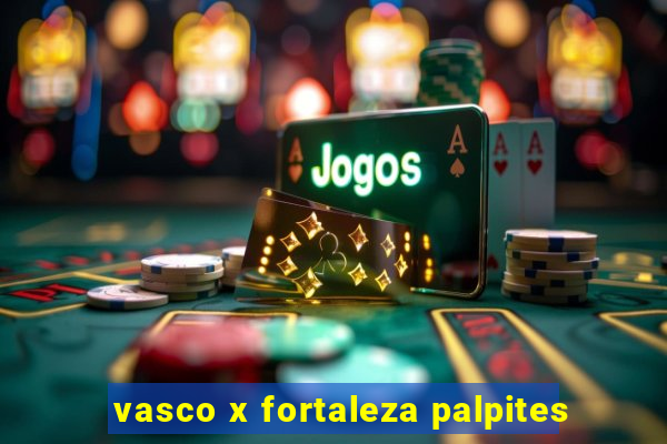 vasco x fortaleza palpites