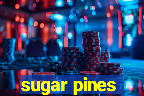 sugar pines