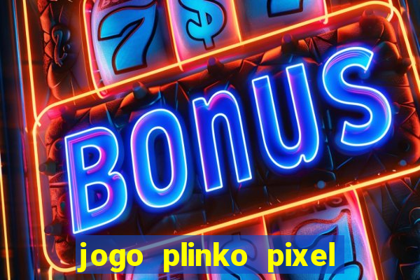 jogo plinko pixel paga mesmo