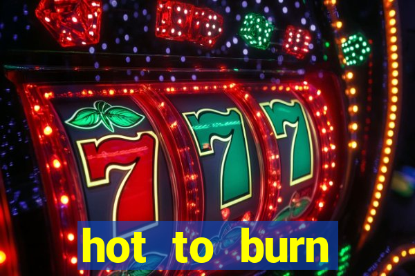 hot to burn extreme slot