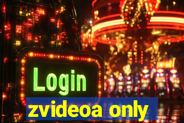 zvideoa only