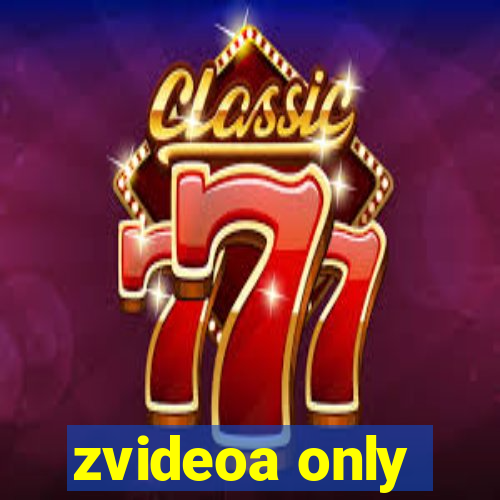 zvideoa only