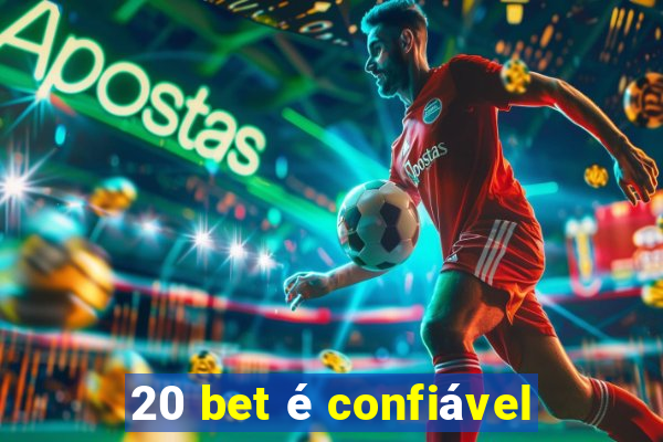 20 bet é confiável