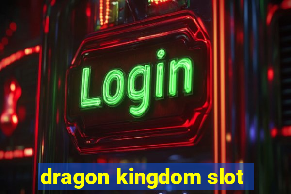 dragon kingdom slot