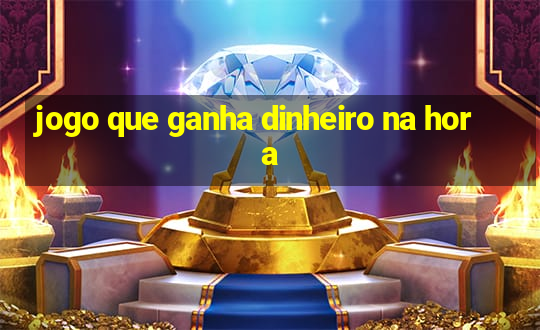 jogo que ganha dinheiro na hora