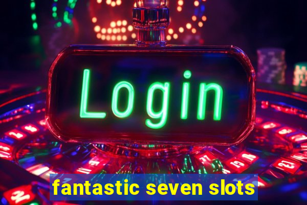 fantastic seven slots