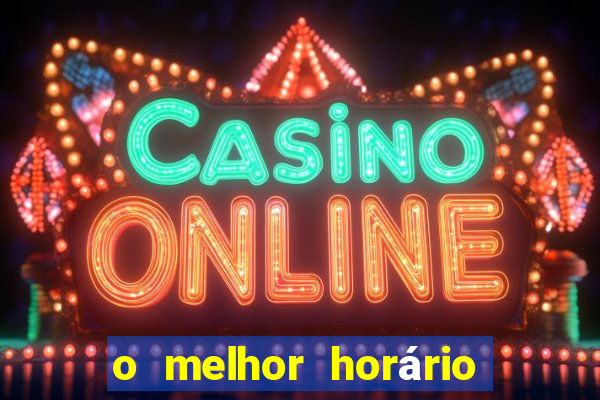 o melhor horário para jogar fortune tiger