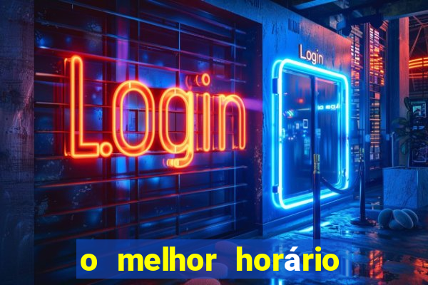 o melhor horário para jogar fortune tiger