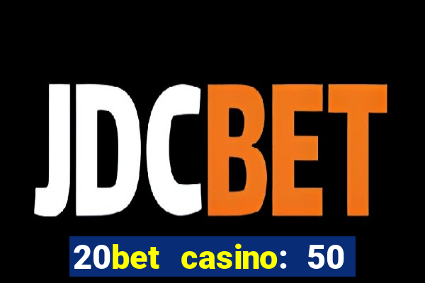 20bet casino: 50 free spins