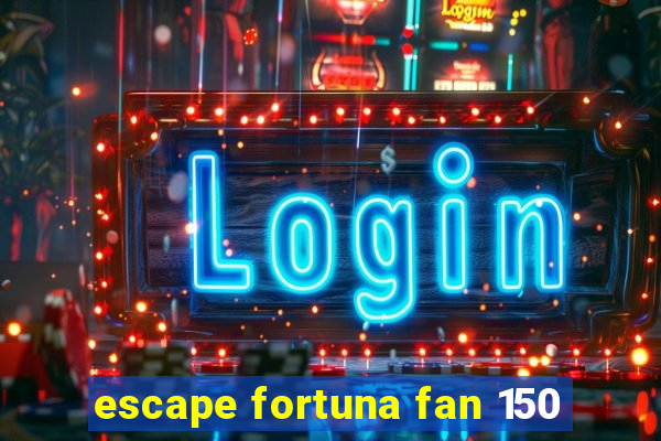 escape fortuna fan 150