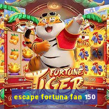 escape fortuna fan 150