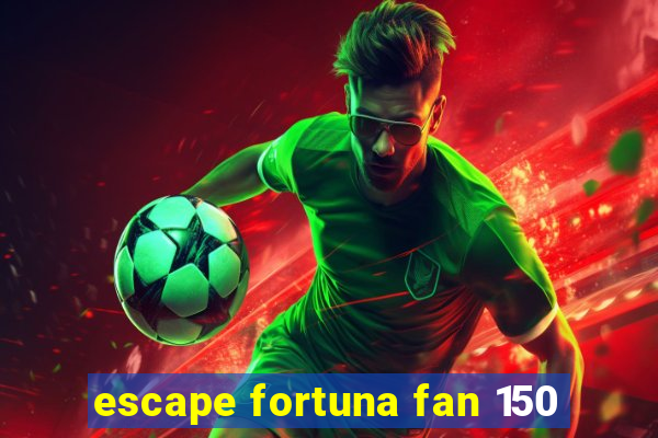 escape fortuna fan 150