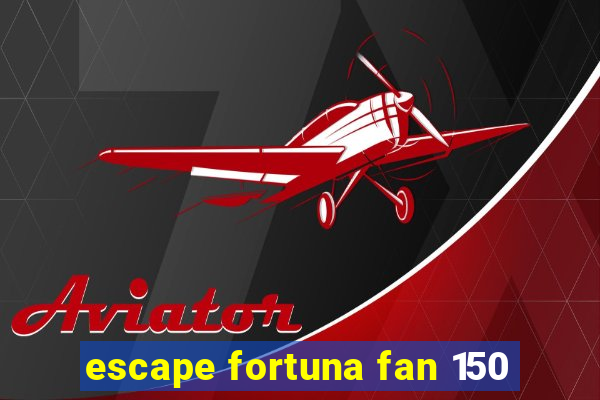 escape fortuna fan 150