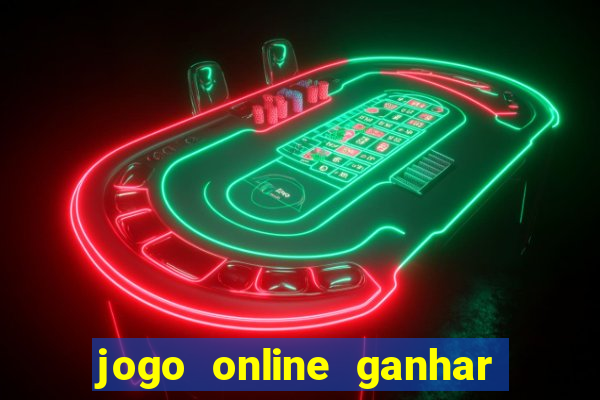 jogo online ganhar dinheiro de verdade