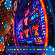 como ganhar no rabbitInformational