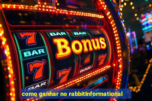 como ganhar no rabbitInformational