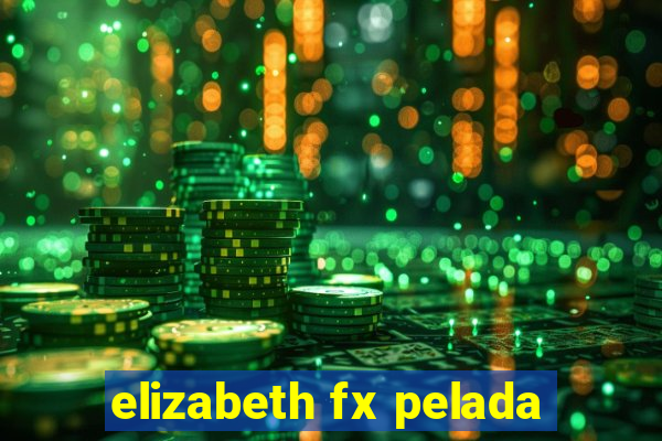 elizabeth fx pelada