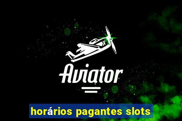 horários pagantes slots