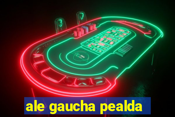 ale gaucha pealda