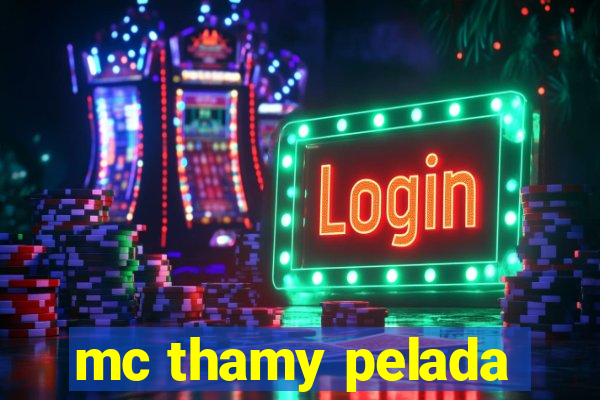 mc thamy pelada