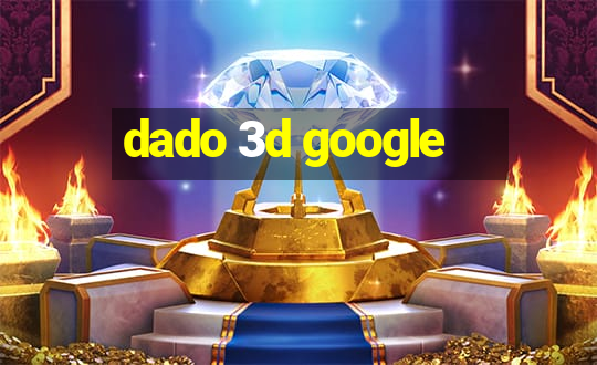 dado 3d google