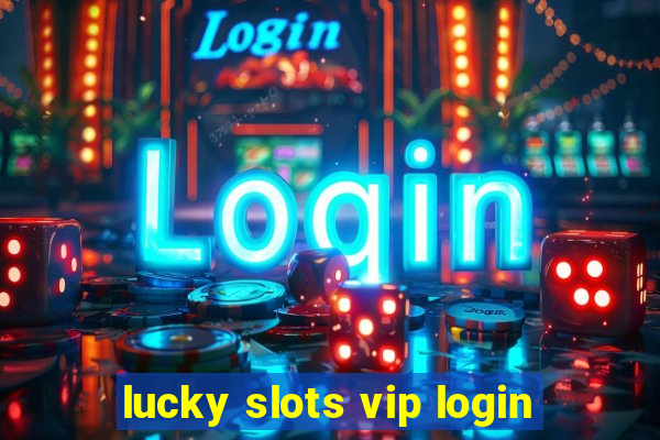 lucky slots vip login