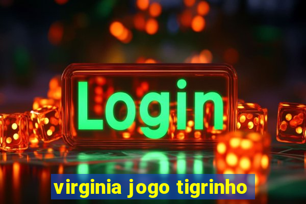 virginia jogo tigrinho