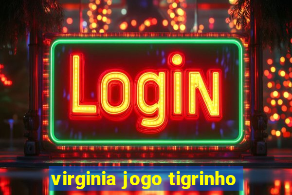 virginia jogo tigrinho