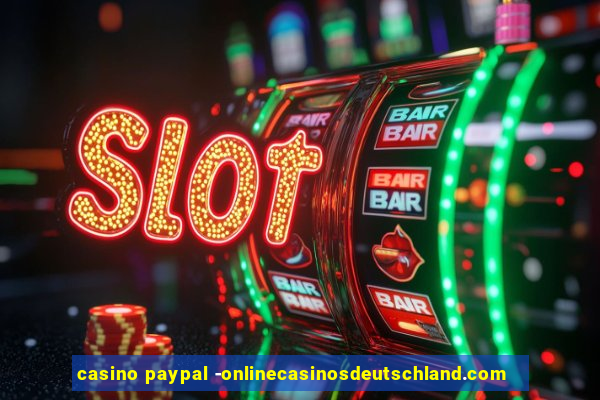 casino paypal -onlinecasinosdeutschland.com