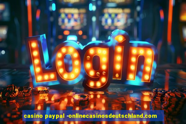 casino paypal -onlinecasinosdeutschland.com