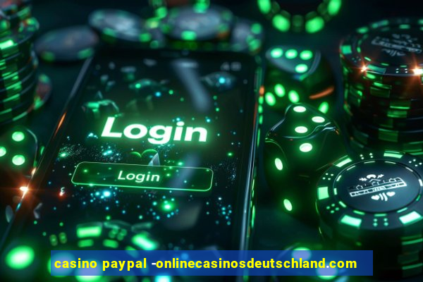 casino paypal -onlinecasinosdeutschland.com