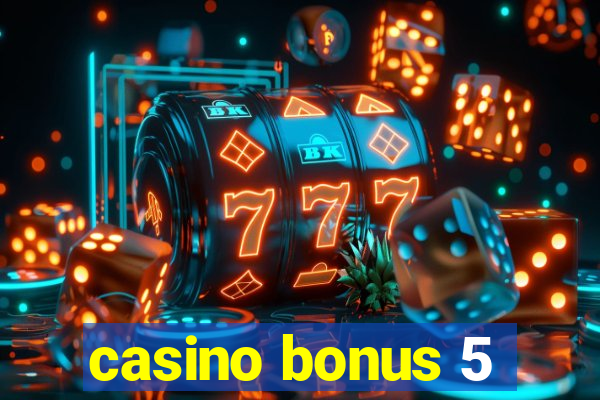 casino bonus 5