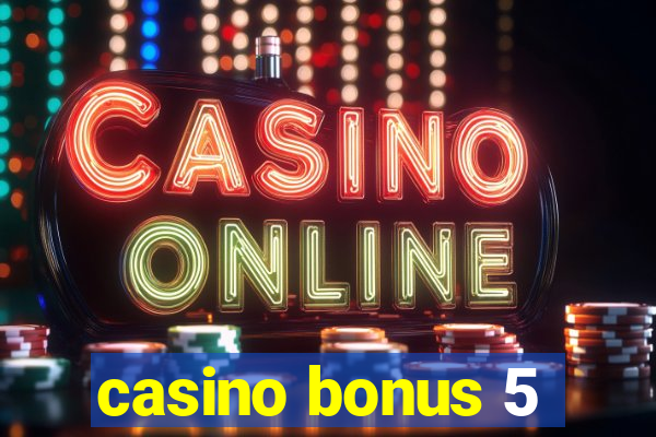 casino bonus 5