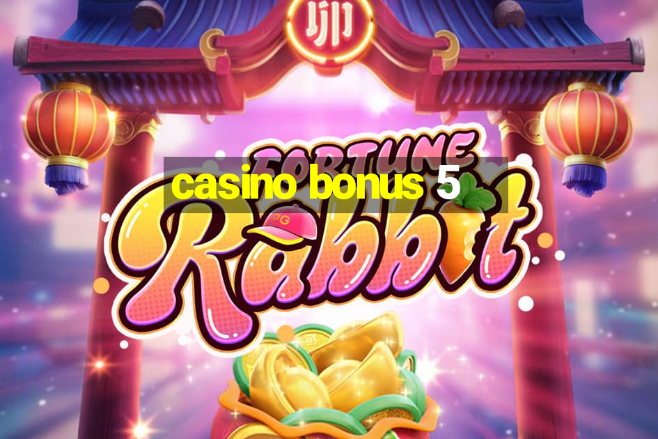 casino bonus 5