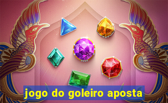 jogo do goleiro aposta