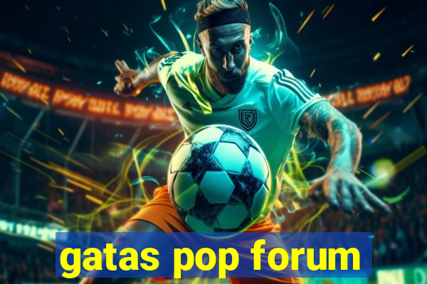 gatas pop forum