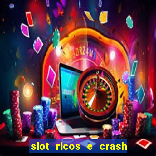 slot ricos e crash é confiável