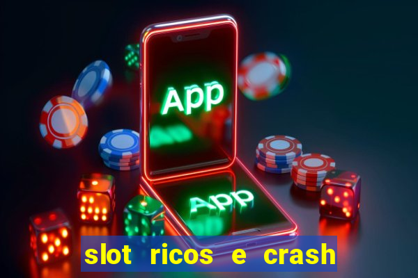 slot ricos e crash é confiável