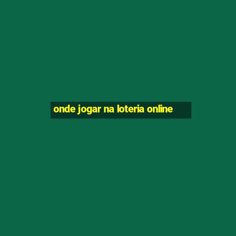 onde jogar na loteria online