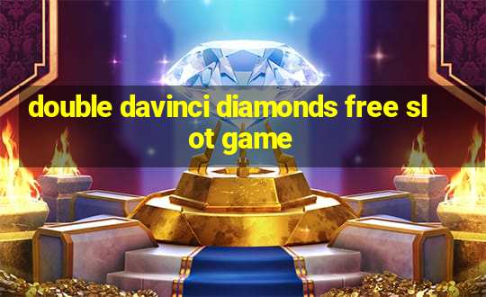 double davinci diamonds free slot game