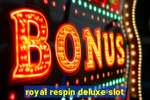 royal respin deluxe slot