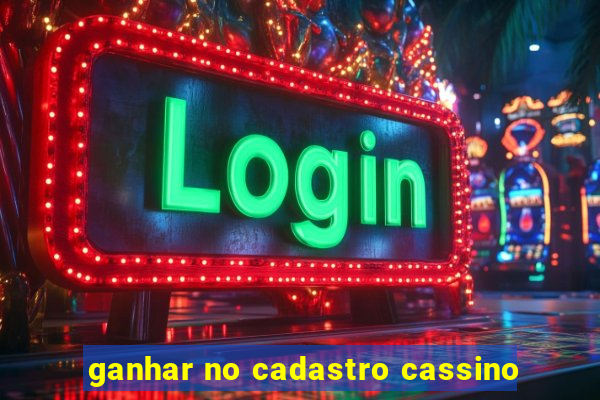 ganhar no cadastro cassino