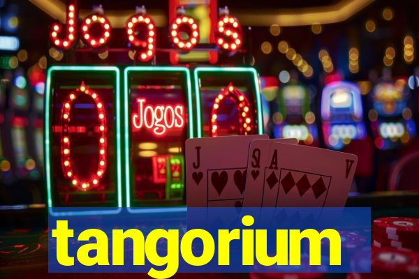 tangorium