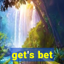 get's bet