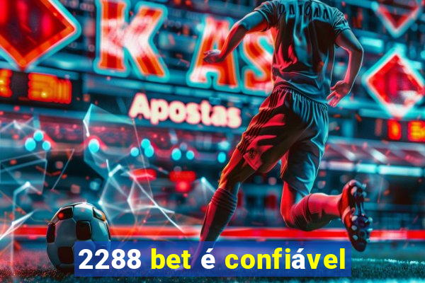 2288 bet é confiável